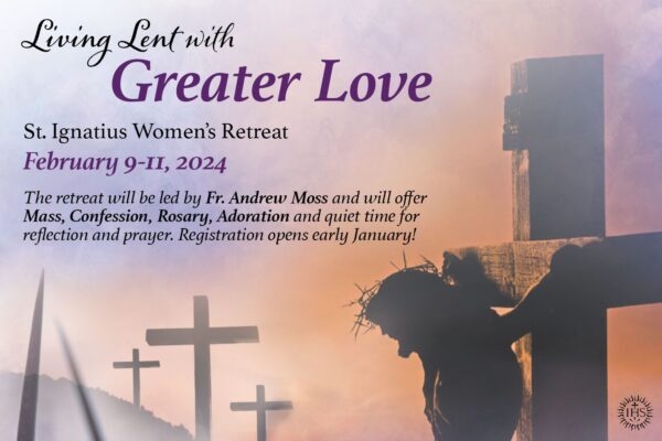 St. Ignatius Women’s Retreat ~ February 9-11, 2024