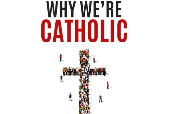 Why We’re Catholic Returns October 15